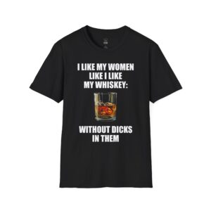 I Like My Women Like I Like My Whiskey - T-Shirt