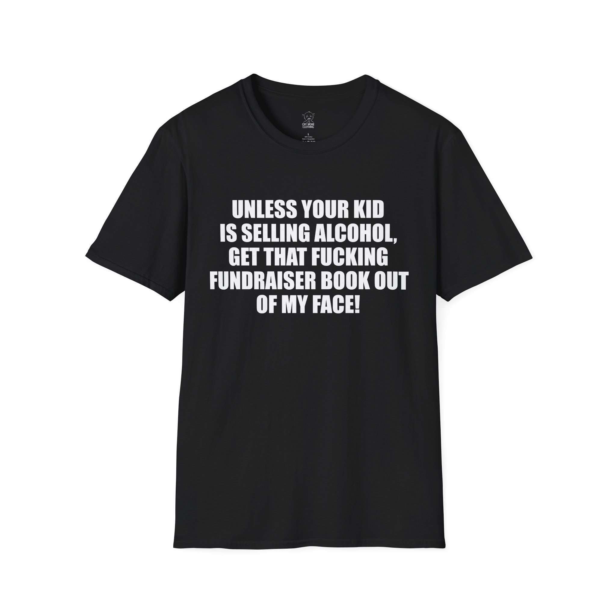 Unless Your Kid Is Selling Alcohol - T-Shirt