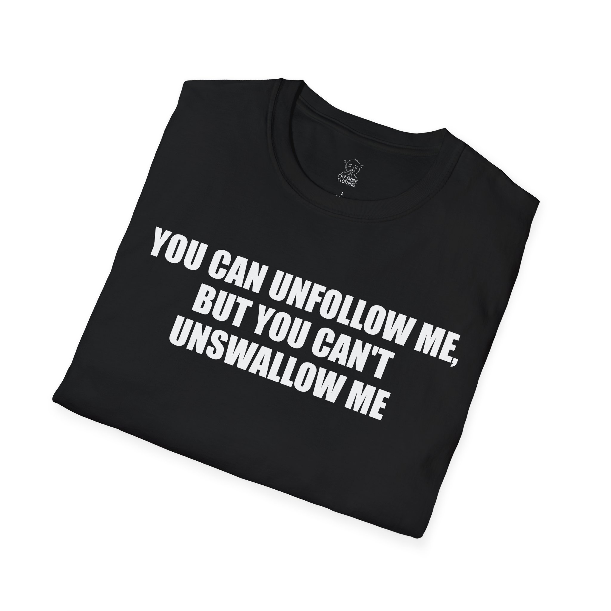 You Can Unfollow Me, But You Can't Unswallow Me - T-Shirt - Image 4