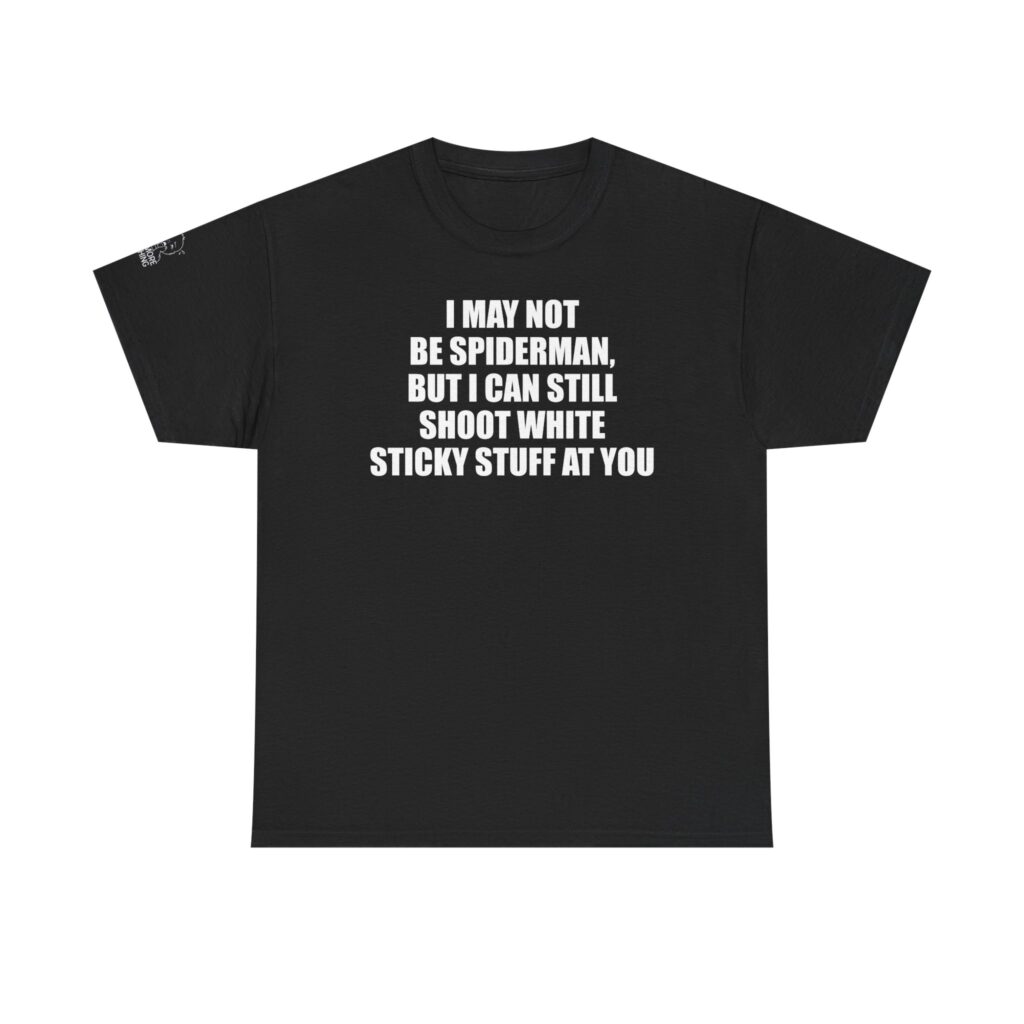I May Not Be Spiderman - T-Shirt