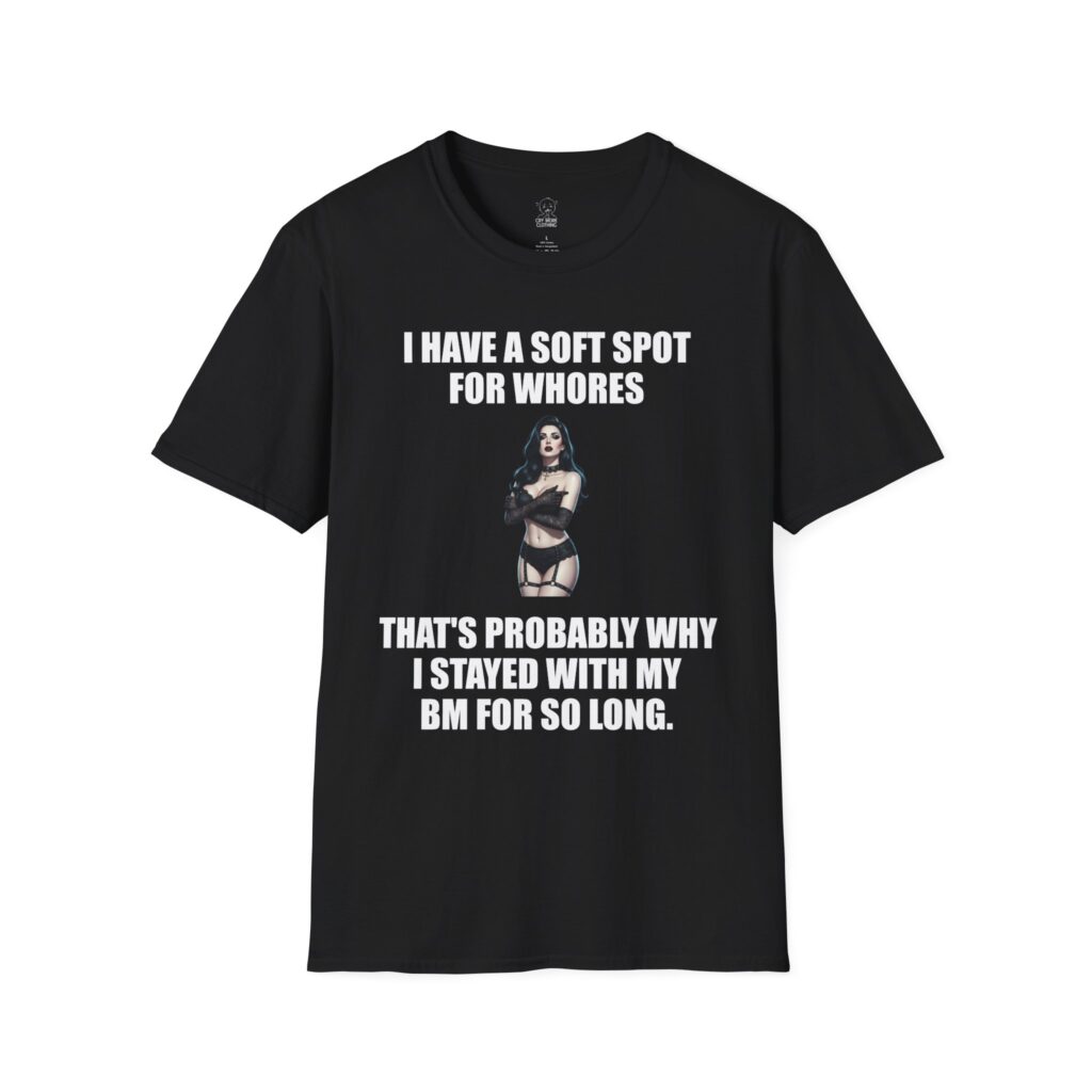 I Have a Soft Spot for Whores - T-Shirt