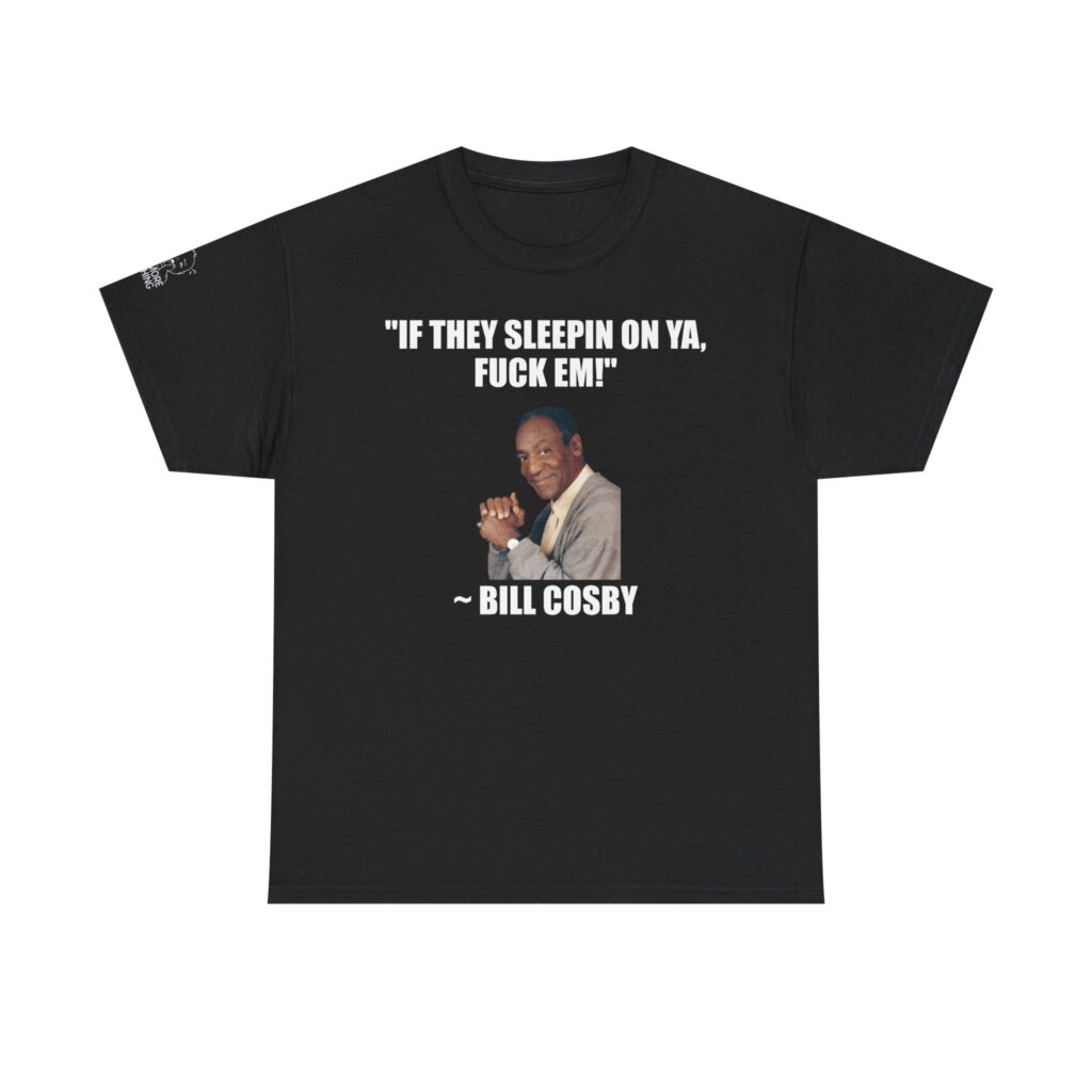 If They Sleepin on Ya - T-Shirt