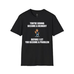 You're Gonna Become a Memory - T-Shirt