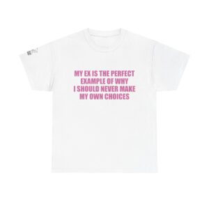 My Ex Is The Perfect Example - T-Shirt