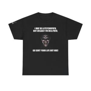 I May Be a Psychopath - T-Shirt