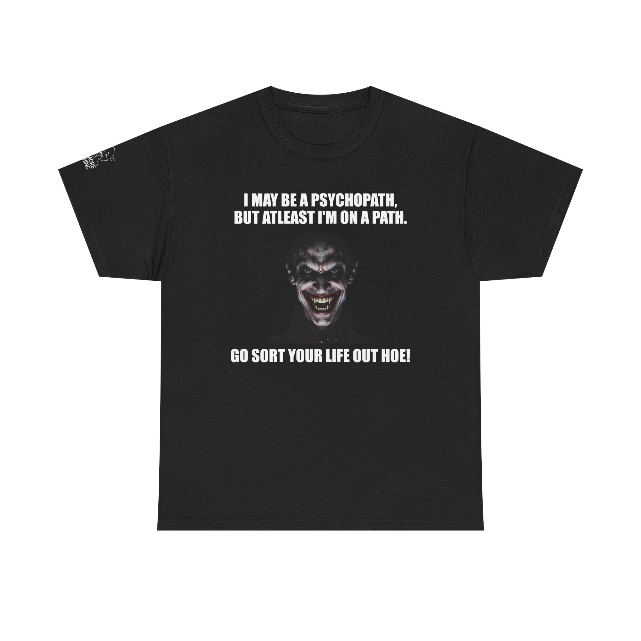 I May Be a Psychopath - T-Shirt