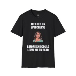 Left Her on Speechless - T-Shirt