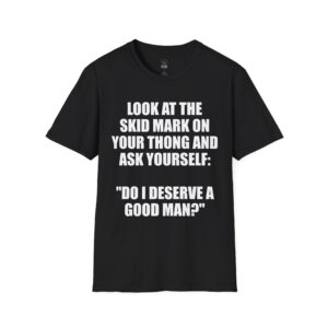 Do I Deserve a Good Man? - T-Shirt