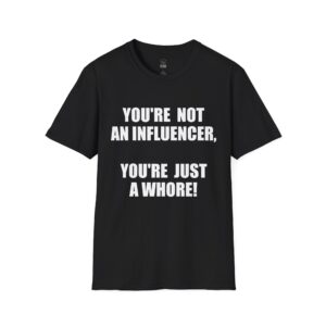 You're Not An Influencer - T-Shirt