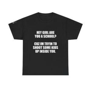 Hey Girl Are You a School? - T-Shirt