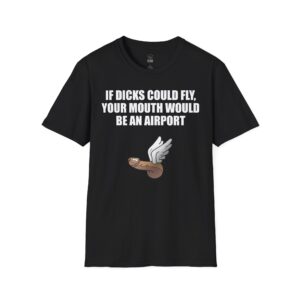 If Dicks Could Fly - T-Shirt
