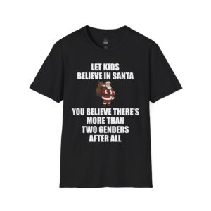 Let Kids Believe in Santa - T-Shirt