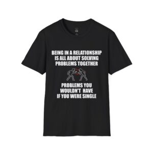 Being in a Relationship Is All About Solving Problems - T-Shirt