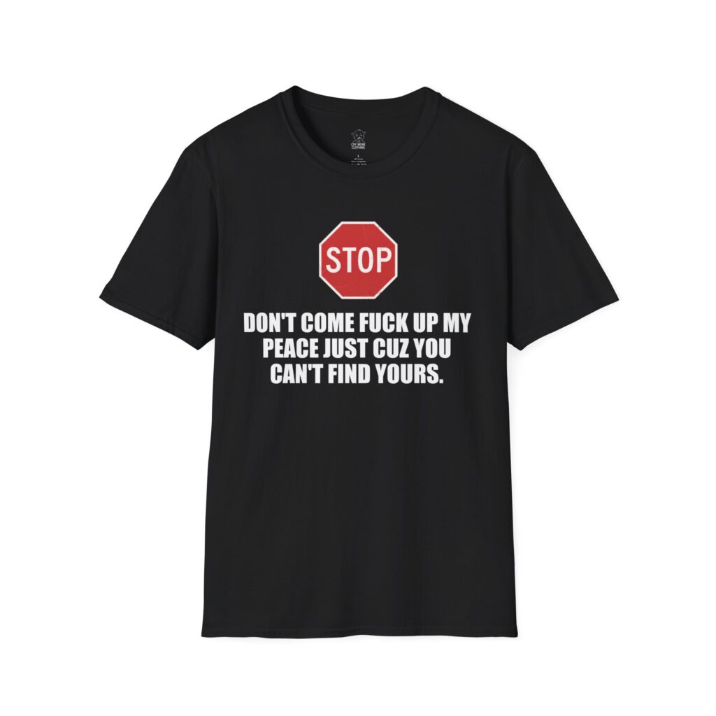 Don't Come F*** Up My Peace - T-Shirt