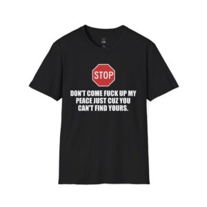 Don't Come F*** Up My Peace - T-Shirt