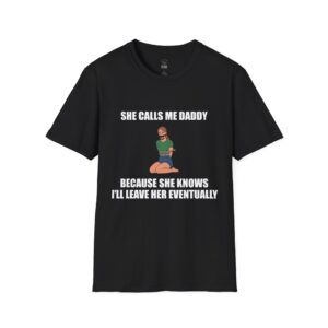 She Calls Me DADDY - T-Shirt